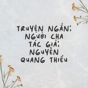 Truyện ngắn: Người cha Tác giả: Nguyễn Quang Thiều